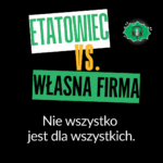 Rozkmina #9 – Etatowiec vs. własna firma. Nie wszystko jest dla wszystkich.
